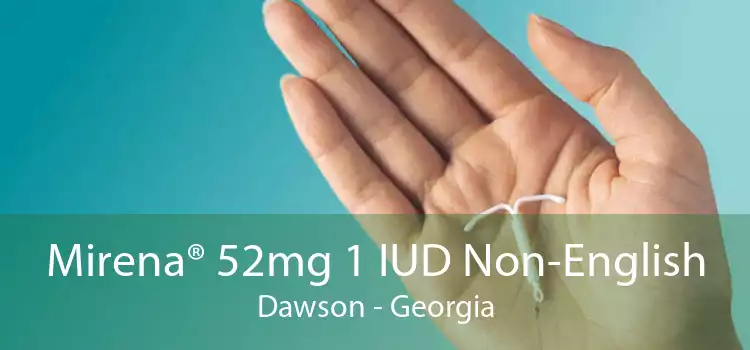 Mirena® 52mg 1 IUD Non-English Dawson - Georgia