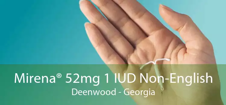 Mirena® 52mg 1 IUD Non-English Deenwood - Georgia