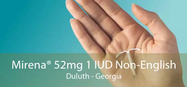 Mirena® 52mg 1 IUD Non-English Duluth - Georgia