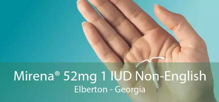 Mirena® 52mg 1 IUD Non-English Elberton - Georgia