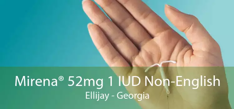 Mirena® 52mg 1 IUD Non-English Ellijay - Georgia