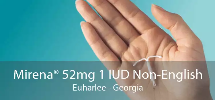 Mirena® 52mg 1 IUD Non-English Euharlee - Georgia