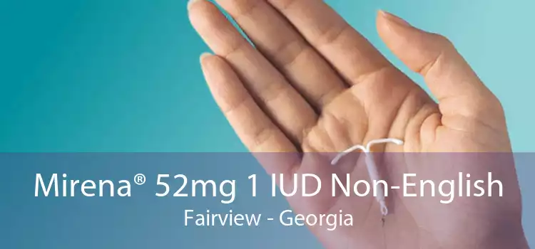 Mirena® 52mg 1 IUD Non-English Fairview - Georgia