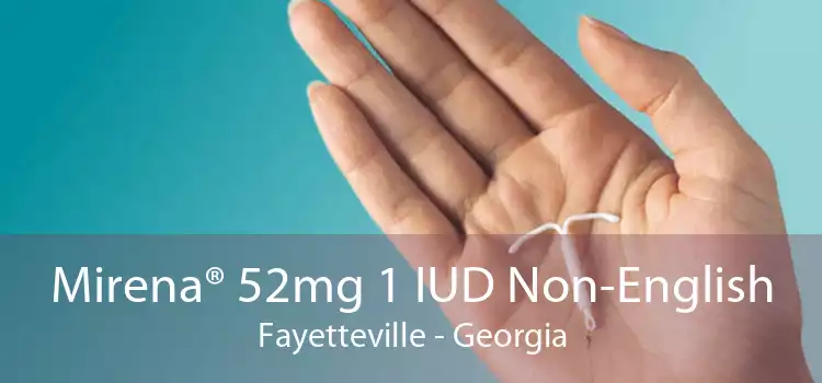 Mirena® 52mg 1 IUD Non-English Fayetteville - Georgia