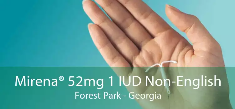 Mirena® 52mg 1 IUD Non-English Forest Park - Georgia
