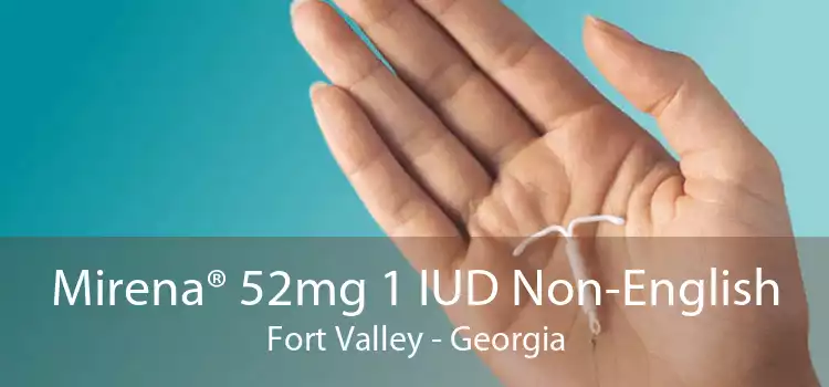 Mirena® 52mg 1 IUD Non-English Fort Valley - Georgia