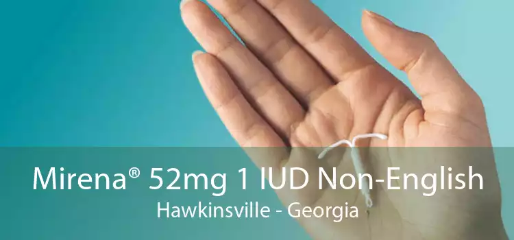 Mirena® 52mg 1 IUD Non-English Hawkinsville - Georgia