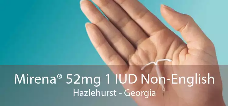 Mirena® 52mg 1 IUD Non-English Hazlehurst - Georgia