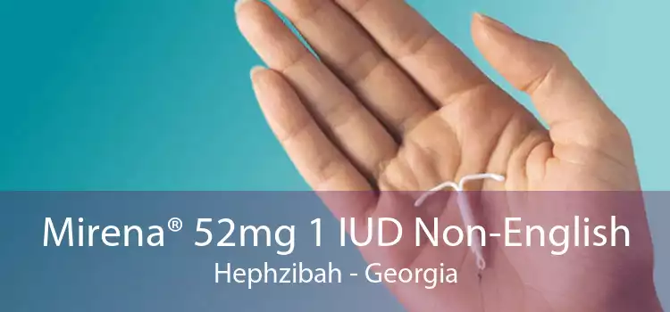 Mirena® 52mg 1 IUD Non-English Hephzibah - Georgia