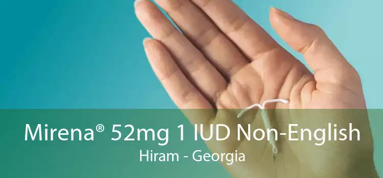 Mirena® 52mg 1 IUD Non-English Hiram - Georgia
