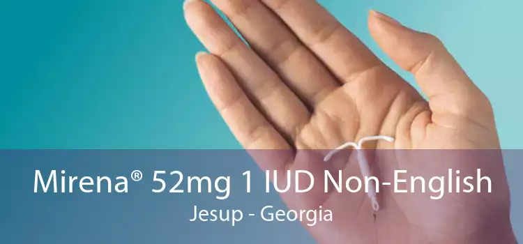 Mirena® 52mg 1 IUD Non-English Jesup - Georgia