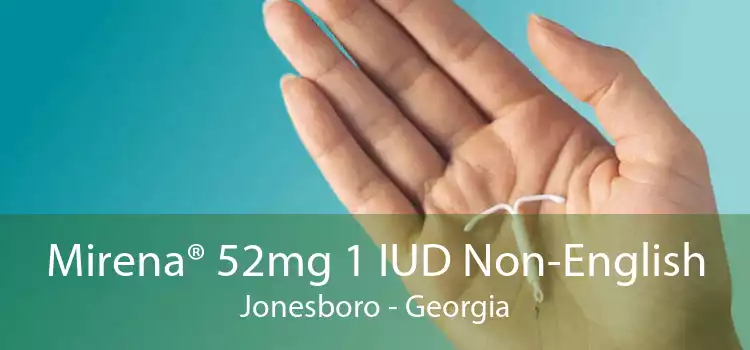 Mirena® 52mg 1 IUD Non-English Jonesboro - Georgia