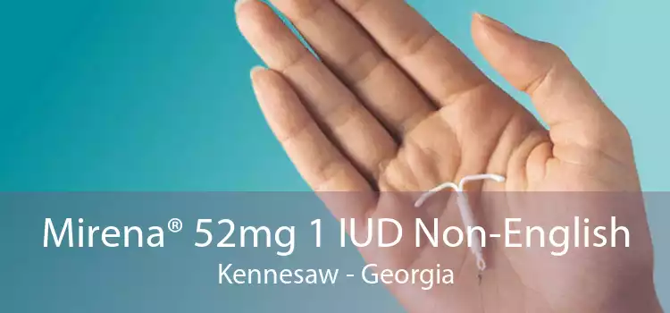 Mirena® 52mg 1 IUD Non-English Kennesaw - Georgia