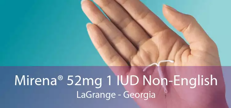 Mirena® 52mg 1 IUD Non-English LaGrange - Georgia
