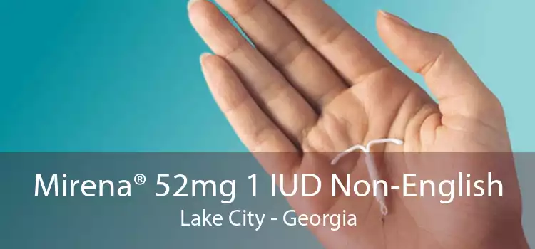 Mirena® 52mg 1 IUD Non-English Lake City - Georgia