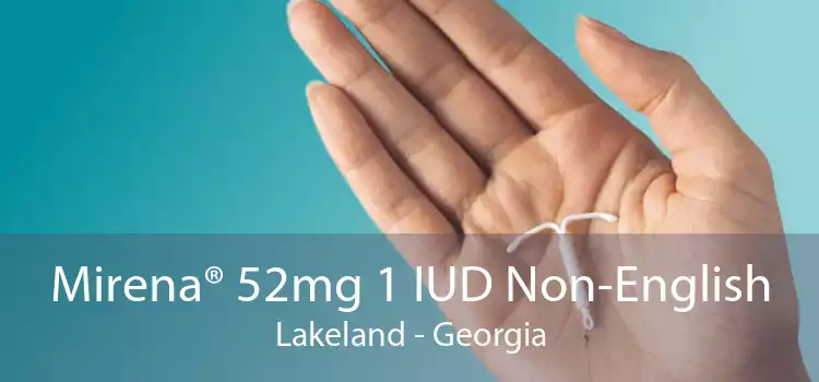 Mirena® 52mg 1 IUD Non-English Lakeland - Georgia
