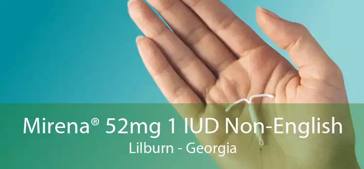 Mirena® 52mg 1 IUD Non-English Lilburn - Georgia