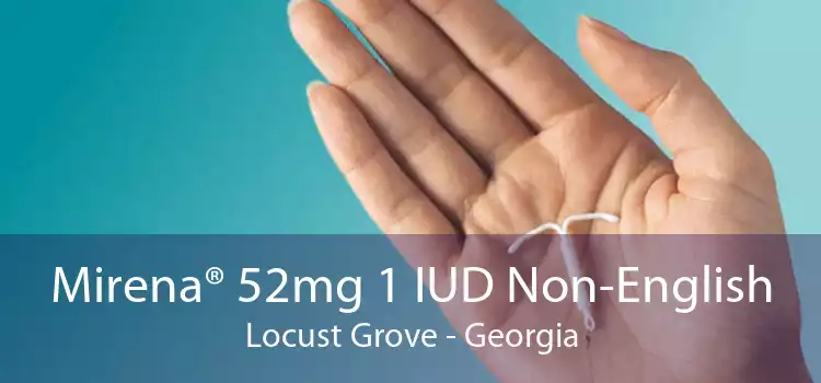 Mirena® 52mg 1 IUD Non-English Locust Grove - Georgia