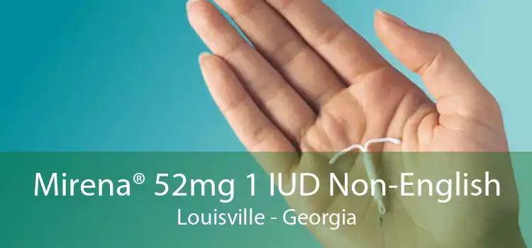 Mirena® 52mg 1 IUD Non-English Louisville - Georgia