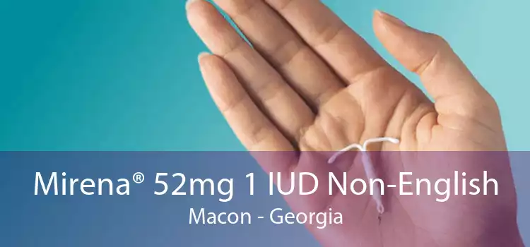 Mirena® 52mg 1 IUD Non-English Macon - Georgia