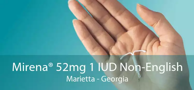 Mirena® 52mg 1 IUD Non-English Marietta - Georgia