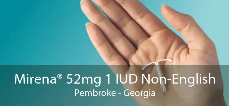Mirena® 52mg 1 IUD Non-English Pembroke - Georgia