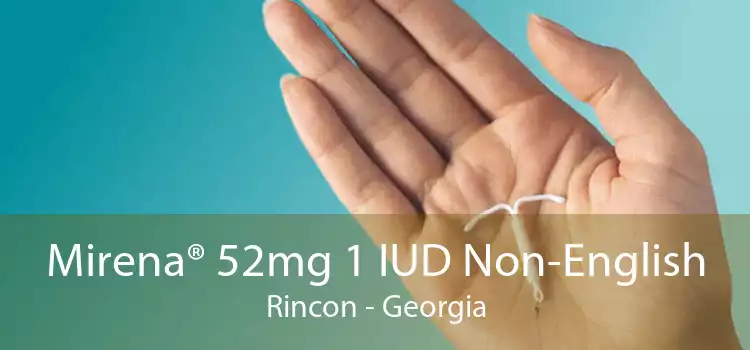 Mirena® 52mg 1 IUD Non-English Rincon - Georgia