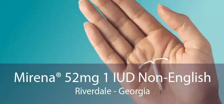 Mirena® 52mg 1 IUD Non-English Riverdale - Georgia