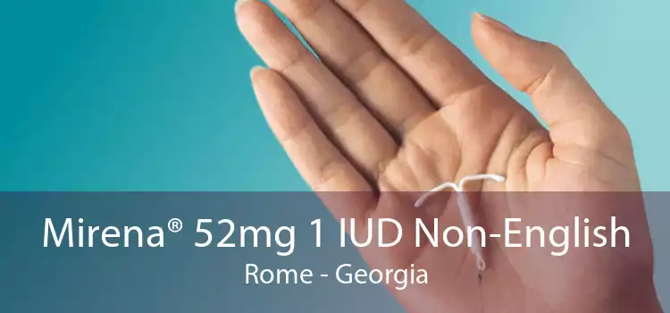 Mirena® 52mg 1 IUD Non-English Rome - Georgia