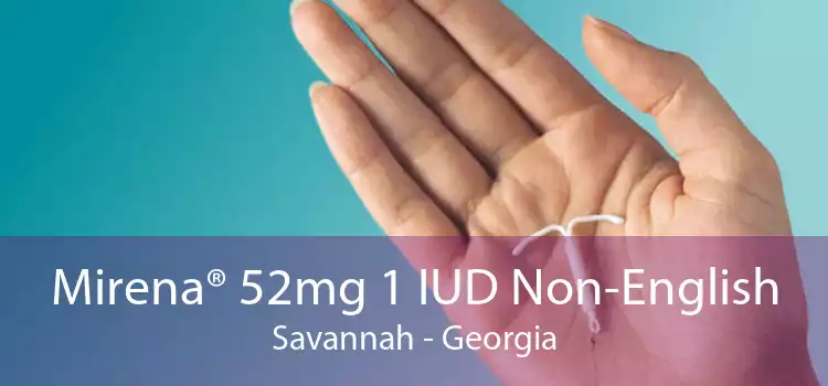 Mirena® 52mg 1 IUD Non-English Savannah - Georgia