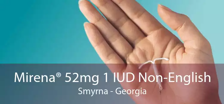 Mirena® 52mg 1 IUD Non-English Smyrna - Georgia