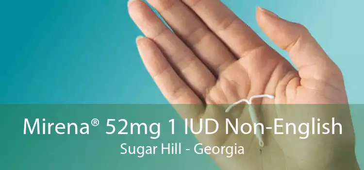 Mirena® 52mg 1 IUD Non-English Sugar Hill - Georgia