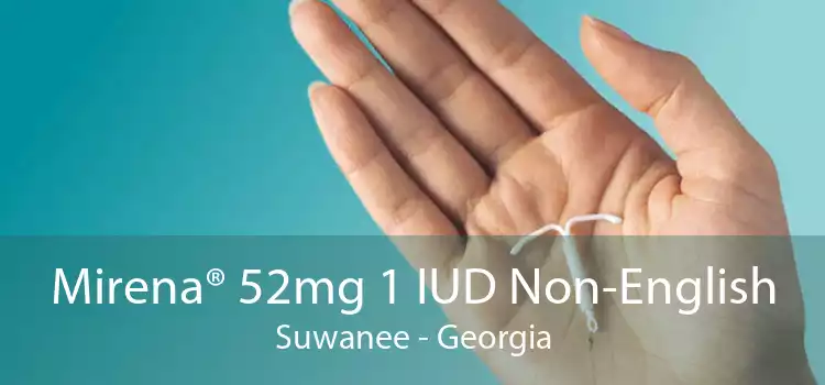 Mirena® 52mg 1 IUD Non-English Suwanee - Georgia