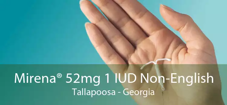 Mirena® 52mg 1 IUD Non-English Tallapoosa - Georgia