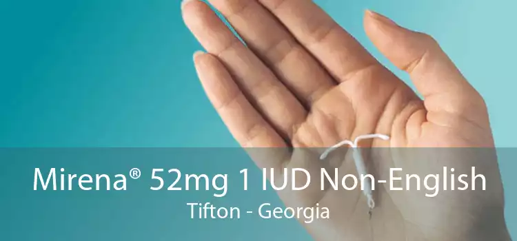 Mirena® 52mg 1 IUD Non-English Tifton - Georgia