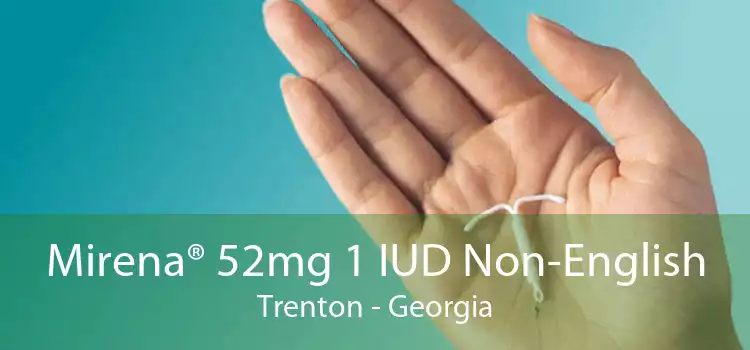 Mirena® 52mg 1 IUD Non-English Trenton - Georgia