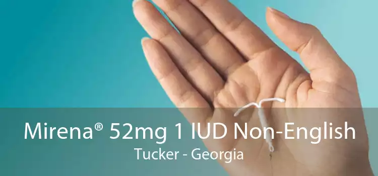 Mirena® 52mg 1 IUD Non-English Tucker - Georgia