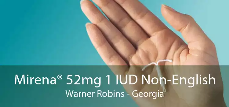 Mirena® 52mg 1 IUD Non-English Warner Robins - Georgia