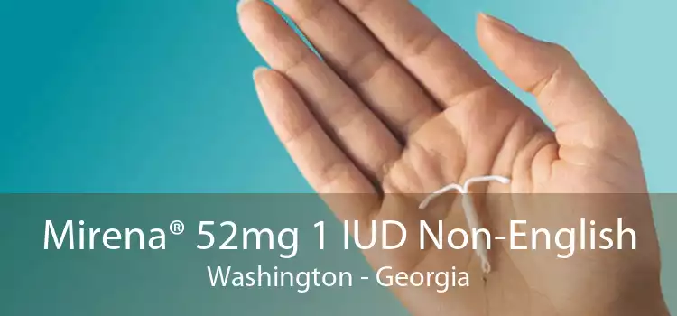 Mirena® 52mg 1 IUD Non-English Washington - Georgia