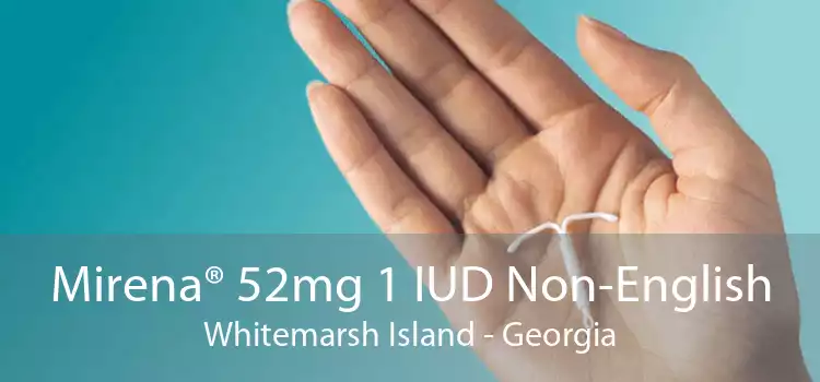 Mirena® 52mg 1 IUD Non-English Whitemarsh Island - Georgia