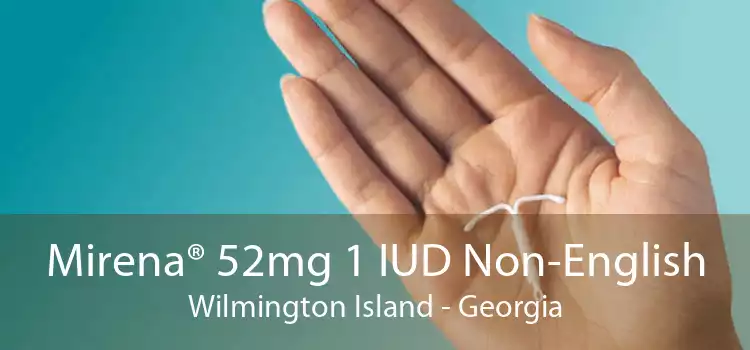 Mirena® 52mg 1 IUD Non-English Wilmington Island - Georgia