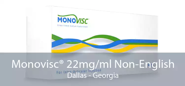 Monovisc® 22mg/ml Non-English Dallas - Georgia