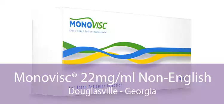 Monovisc® 22mg/ml Non-English Douglasville - Georgia