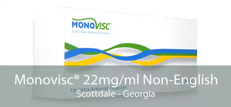 Monovisc® 22mg/ml Non-English Scottdale - Georgia