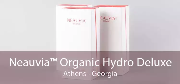 Neauvia™ Organic Hydro Deluxe Athens - Georgia