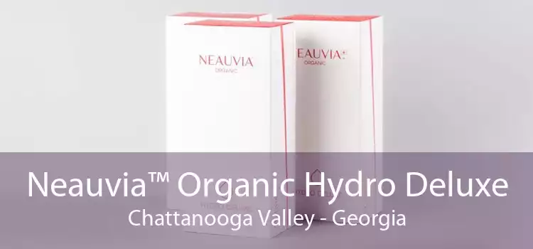 Neauvia™ Organic Hydro Deluxe Chattanooga Valley - Georgia