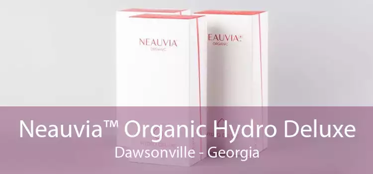 Neauvia™ Organic Hydro Deluxe Dawsonville - Georgia