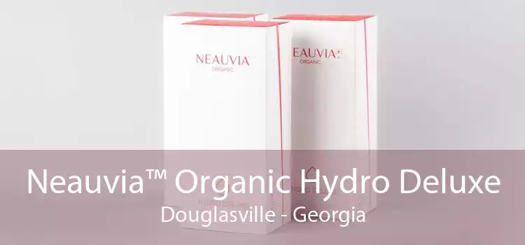 Neauvia™ Organic Hydro Deluxe Douglasville - Georgia