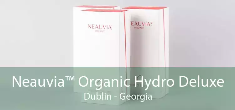 Neauvia™ Organic Hydro Deluxe Dublin - Georgia