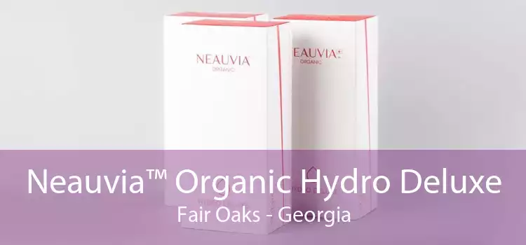 Neauvia™ Organic Hydro Deluxe Fair Oaks - Georgia